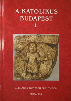 Beke Margit   (Szerk.) - A katolikus Budapest I.