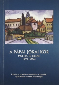 Huszr Jnos - A Ppai Jkai Kr mltja s jelene 1893-2003
