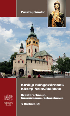 Pusztay Sándor - Királyi bányavárosok Közép- Szlovákiában