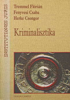 Fenyvesi Csaba - Herke Csongor - Tremmel Flórián - Kriminalisztika
