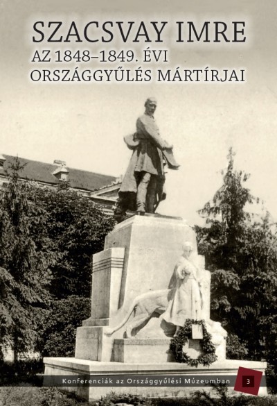Kedves Gyula  (Szerk.) - Pelyach István  (Szerk.) - Szacsvay Imre - Az 1848-1949. évi országgyûlés mártírjai