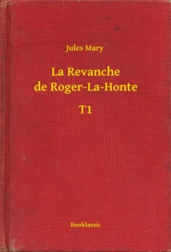 Jules Mary - La Revanche de Roger-La-Honte - T1