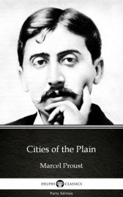 Marcel Proust - Cities of the Plain by Marcel Proust - Delphi Classics (Illustrated)