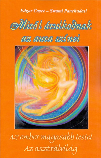 Edgar Cayce - Swami Panchadasi - Miről árulkodnak az aura színei