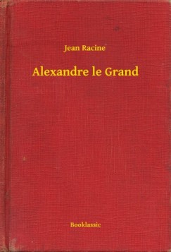 Racine Jean - Jean Racine - Alexandre le Grand