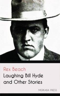 Rex Beach - Laughing Bill Hyde and Other Stories