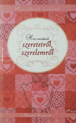 Dvid Emese   (Szerk.) - Hres mondsok szeretetrl, szerelemrl
