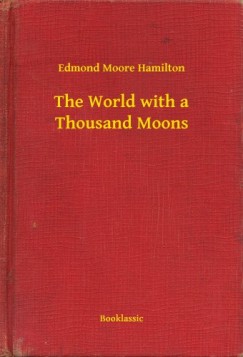 Edmond Moore Hamilton - The World with a Thousand Moons