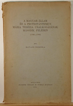 Ravasz Boriska - A magyar llam s a protestntizmus Mria Terzia uralkodsnak msodik felben