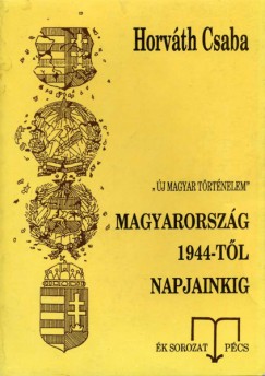 Horvth Csaba - Magyarorszg 1944-tl napjainkig