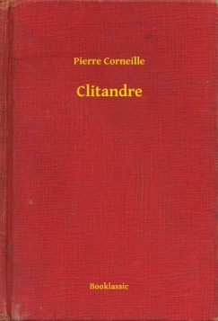 Pierre Corneille - Corneille Pierre - Clitandre