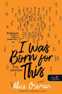 Alice Oseman - I Was Born For This - Erre szlettem