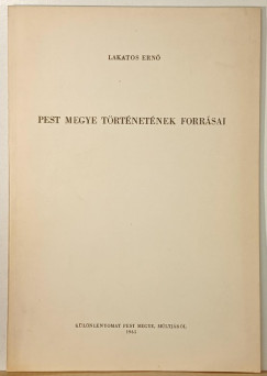 Lakatos Ern� - Pest megye t�rt�net�nek forr�sai - dedik�lt