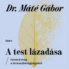 Dr. Mt Gbor - Mszros Andrs - A test lzadsa - Ismerd meg a stresszbetegsgeket
