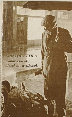 Kristf Attila - Konok zsaruk, hiszkeny gyilkosok