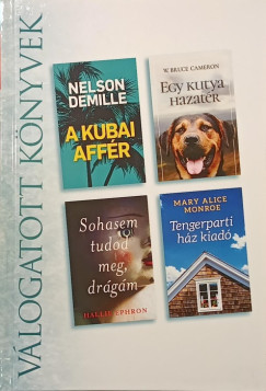 W. Bruce Cameron - Nelson Demille - Hallie Ephron - Mary Alice Monroe - A kubai affr - Egy kutya hazatr - Sohasem tudod meg, drgm - Tengerparti hz kiad