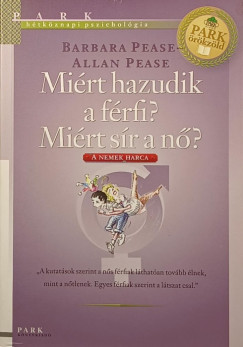 Barbara Pease - Allan Pease - Miért hazudik a férfi? Miért sír a nő?