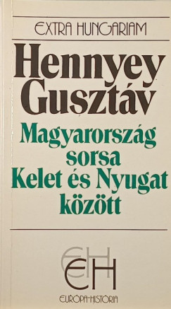 Hennyei Gusztáv - Magyarország sorsa Kelet és Nyugat között