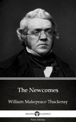 Delphi Classics William Makepeace Thackeray - The Newcomes by William Makepeace Thackeray (Illustrated)