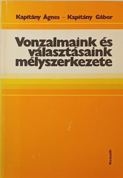 Kapitny gnes - Kapitny Gbor - Vonzalmaink s vlasztsaink mlyszerkezete (dediklt)