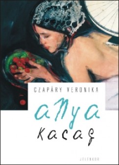Czap�ry Veronika - Anya kacag