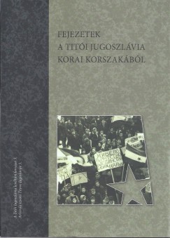 Beszdes Istvn   (Szerk.) - Molnr Tibor   (Szerk.) - Fejezetek a titi Jugoszlvia korai korszakbl