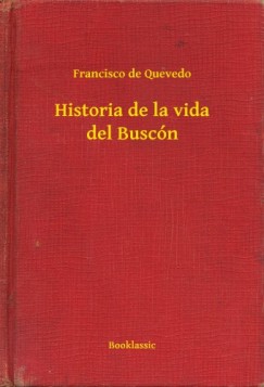 Francisco De Quevedo - De Quevedo Francisco - Historia de la vida del Buscn
