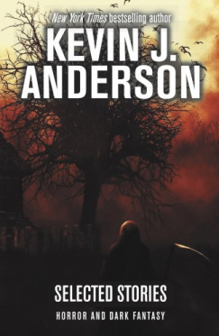 Kevin J. Anderson - Selected Stories - Horror and Dark Fantasy