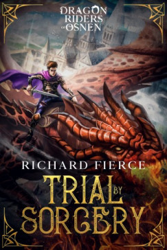 Richard Fierce - Trial by Sorcery - Dragon Riders of Osnen Book 1