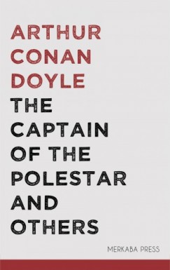 Doyle Arthur Conan - The Captain of the Polestar and Others