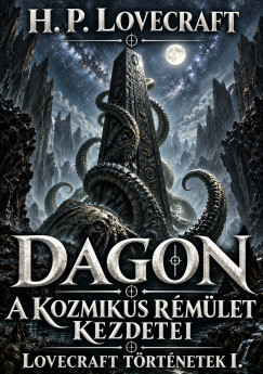 Lovecraft t�rt�netek I.: Dagon - A kozmikus r�m�let kezdetei