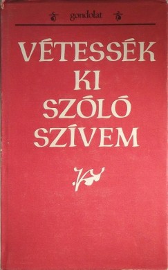 g Tibor   (Szerk.) - Sima Ferenc   (Szerk.) - Vtessk ki szl szvem