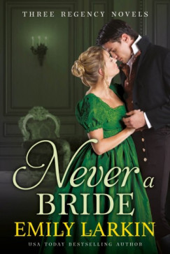 Emily Larkin - Never A Bride - Three Regency Novels