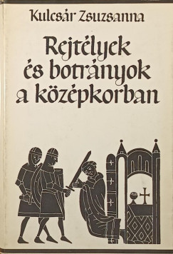 Kulcsár Zsuzsanna - Rejtélyek és botrányok a középkorban
