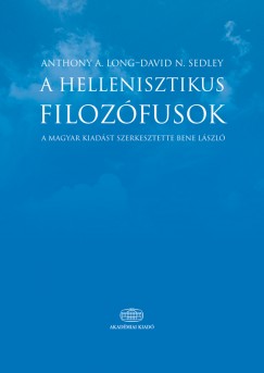 Anthony Arthur Long - David N. Sedley - Bene Lszl   (Szerk.) - A hellenisztikus filozfusok