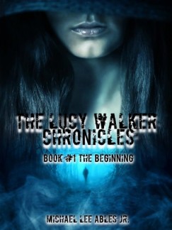 Michael Lee Ables Jr. - The Lucy Walker Chronicles Book 1