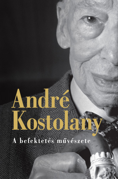 André Kostolany - A befektetés mûvészete