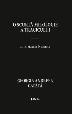 Georgia Andreea Capătă - O scurtă mitologie a tragicului