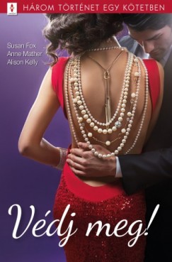 Anne Mather - Védj meg! - 3 történet 1 kötetben - Ha bízni tudnál..., Élő céltábla, Biztonsági okokból