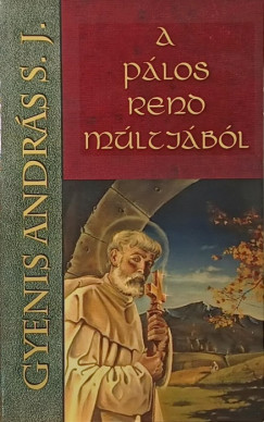 Gyenis Andr�s S. J. - A p�los rend m�ltj�b�l