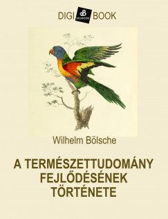Wilhelm Bölsche - Bölsche Wilhelm - A természettudomány fejlõdésének története