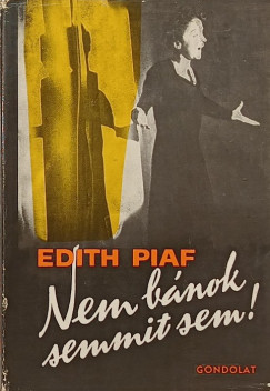 Edith Piaf - Nem bánok semmit sem!