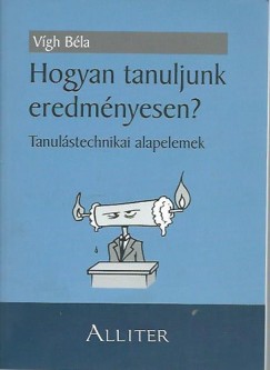 Dr. Vígh Béla - Hogyan tanuljunk eredményesen?