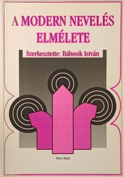 B�bosik Istv�n   (Szerk.) - A modern nevel�s elm�lete