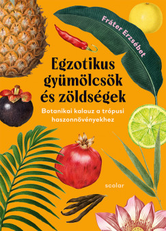 Fráter Erzsébet - Egzotikus gyümölcsök és zöldségek