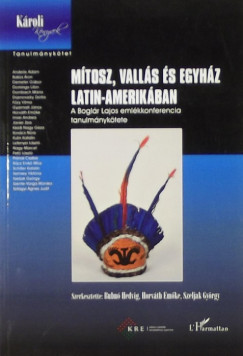 Bubn Hedvig   (Szerk.) - Horvth Emke   (Szerk.) - Szeljak Gyrgy   (Szerk.) - Mtosz, valls s egyhz Latin-Amerikban