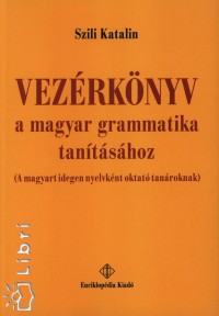 Szili Katalin - Vezrknyv a magyar grammatika tantshoz
