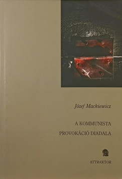 J�zef Mackiewicz - A kommunista provok�ci� diadala