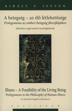 Kirly V. Istvn - A betegsg - az l ltlehetsge - Illness - A Possibility of the Living Being