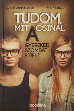 Nagy Szilvia - Szabó Anna Eszter - Tudom, mit csinál a gyereked szombat éjjel!